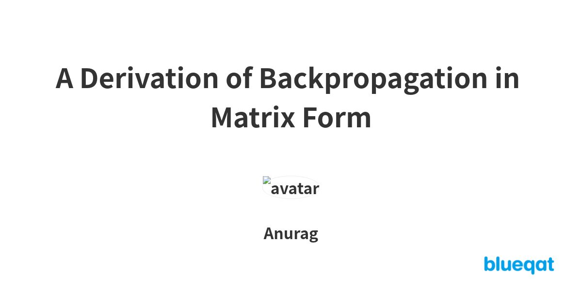 A Derivation of Backpropagation in Matrix Form | blueqat