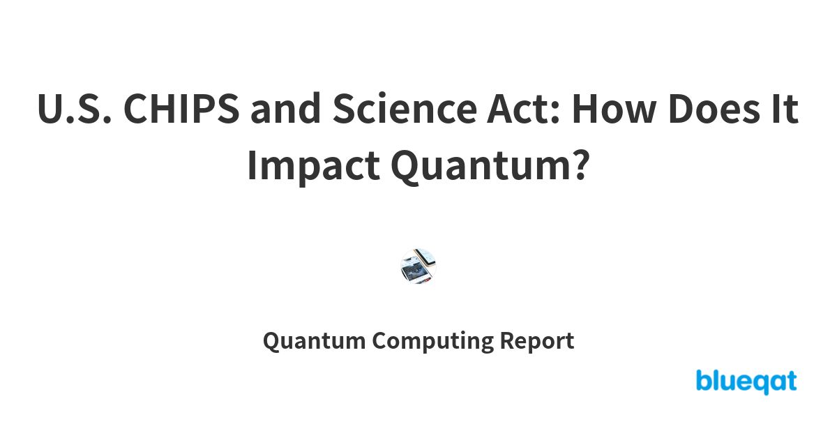 U.S. CHIPS and Science Act How Does It Impact Quantum? by Quantum